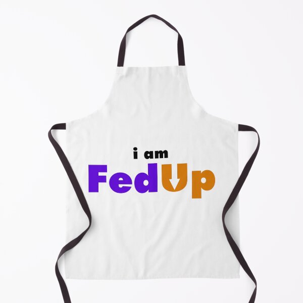 Item preview, i am FED UP designed and sold by IncubeeWords.