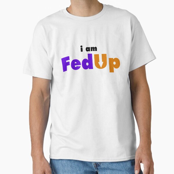 Item preview, i am FED UP designed and sold by IncubeeWords.
