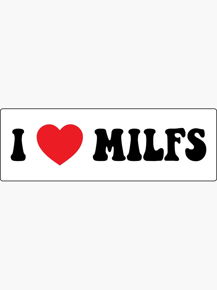 I Love Milfs Cool Funny Motorcycle Or Helmet Stickers And Car Bumper Sticker For Sale By 