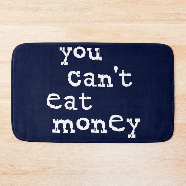 Item preview, You Can't Eat Money designed and sold by HappySchnapper.