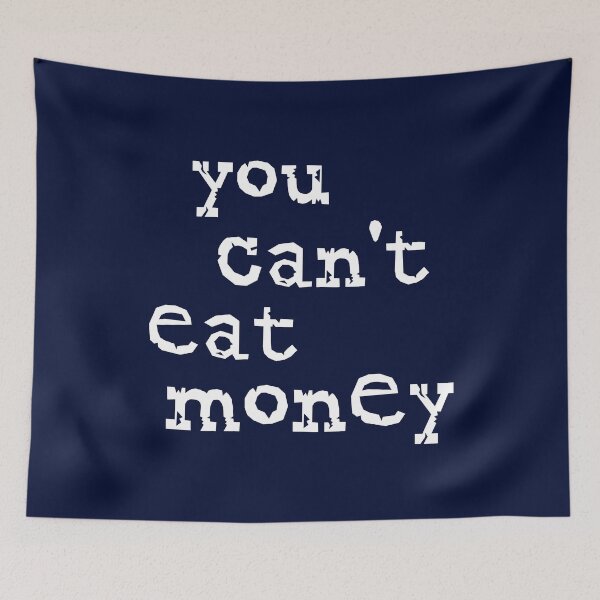 Item preview, You Can't Eat Money designed and sold by HappySchnapper.