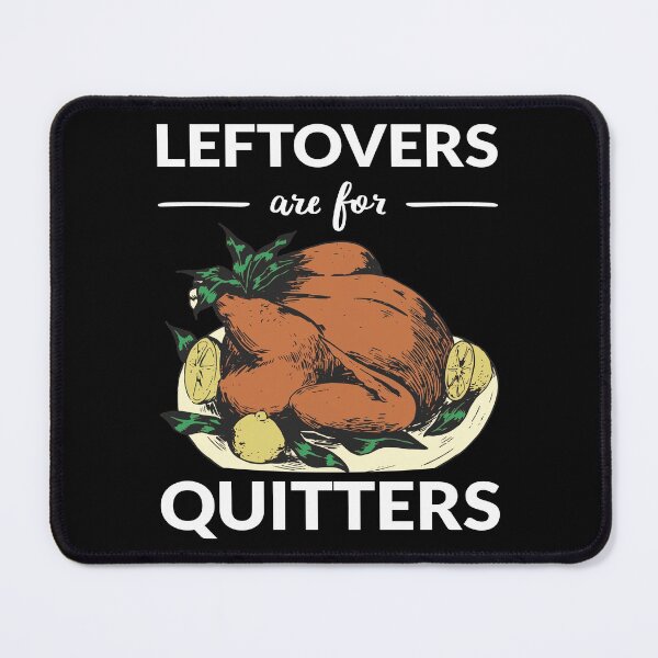 Item preview, Leftovers Are For Quitters VI designed and sold by Lemon Pepper.
