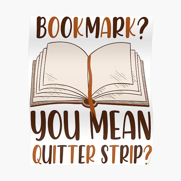 "Funny Bookmark You Mean Quitter Strip" Poster for Sale by Redbubble