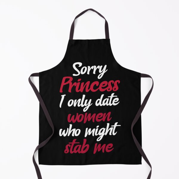 Item preview, Sorry Princess I Only Date Women That Might Stab Me. Funny Dating designed and sold by Rebel-Design.