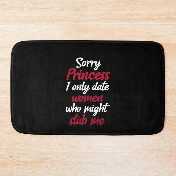 Item preview, Sorry Princess I Only Date Women That Might Stab Me. Funny Dating designed and sold by Rebel-Design.
