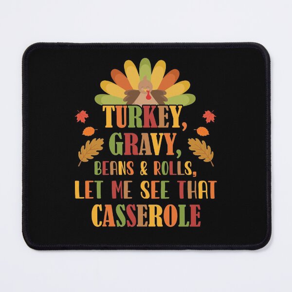 Item preview, Turkey Gravy Beans And Rolls Let Me See That Casserole designed and sold by Dressed For  Duty.