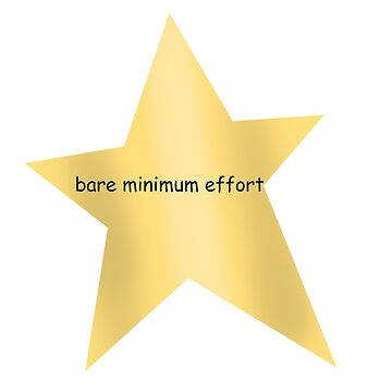 Bare Minimum Effort Gold Star Sticker for Sale by BadgertheBagel