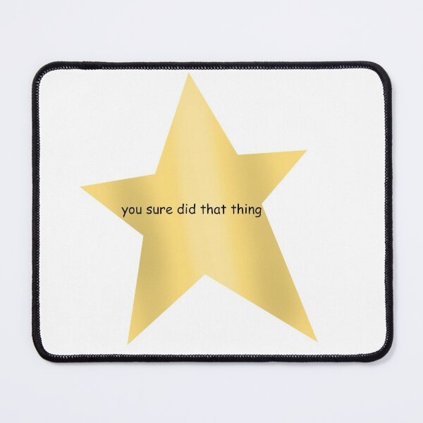 You Sure Did That Thing Gold Star Sticker for Sale by