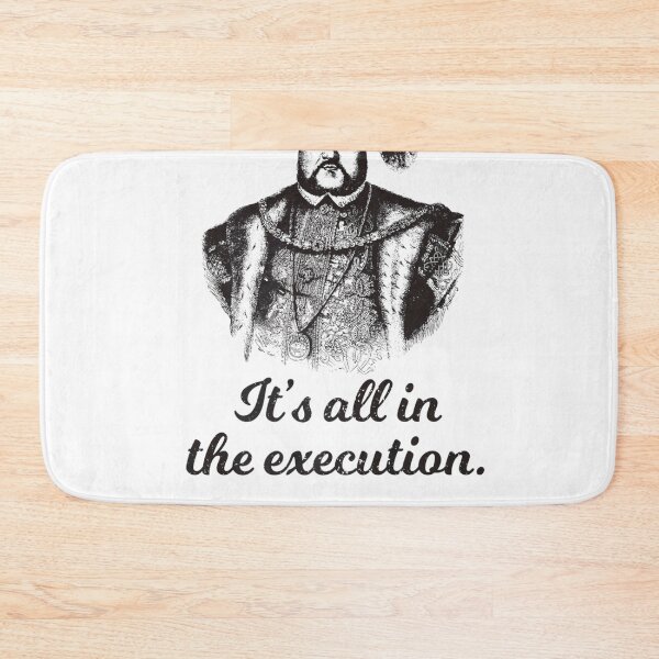 Item preview, Funny Henry VIII Quote Its All In The Execution designed and sold by KaiaKuphal1966.