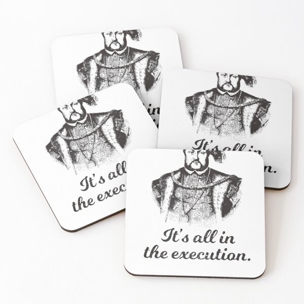 Item preview, Funny Henry VIII Quote Its All In The Execution designed and sold by KaiaKuphal1966.