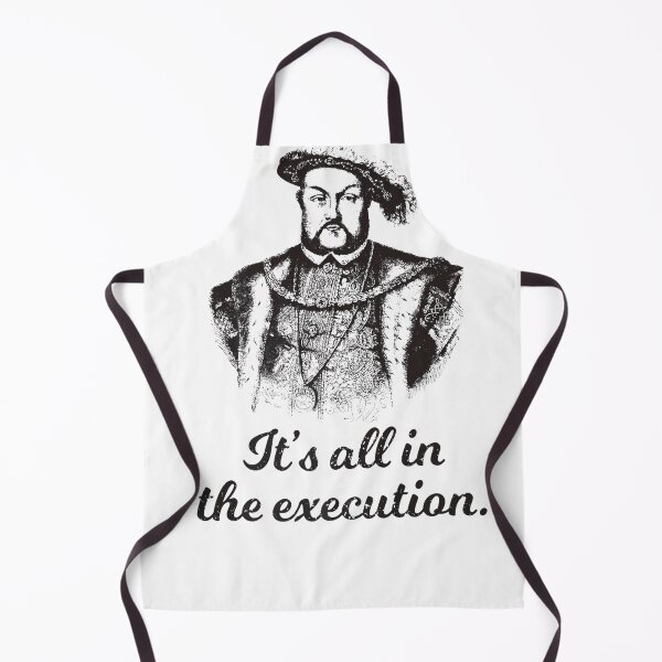 Item preview, Funny Henry VIII Quote Its All In The Execution designed and sold by KaiaKuphal1966.
