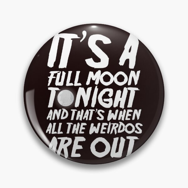 Item preview, It’s a Full Moon Tonight, and That’s When All the Weirdos Are Out!  designed and sold by Capiral Bucketlist.