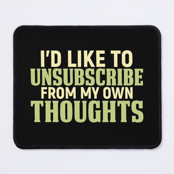 Item preview, I'd Like To Unsubscribe From My Own Thoughts designed and sold by SewnMemories.