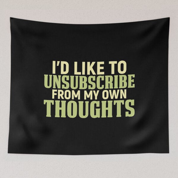 Item preview, I'd Like To Unsubscribe From My Own Thoughts designed and sold by SewnMemories.