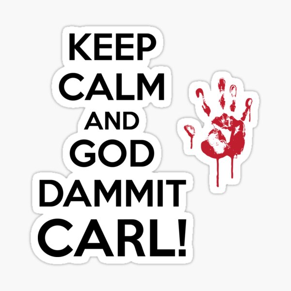 Keep Calm & God Dammit Carl! Sticker