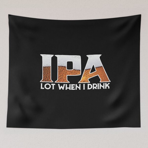 Item preview, IPA Lot When I Drink Beer Lover Drinking Humor Saying Gift designed and sold by alenaz.
