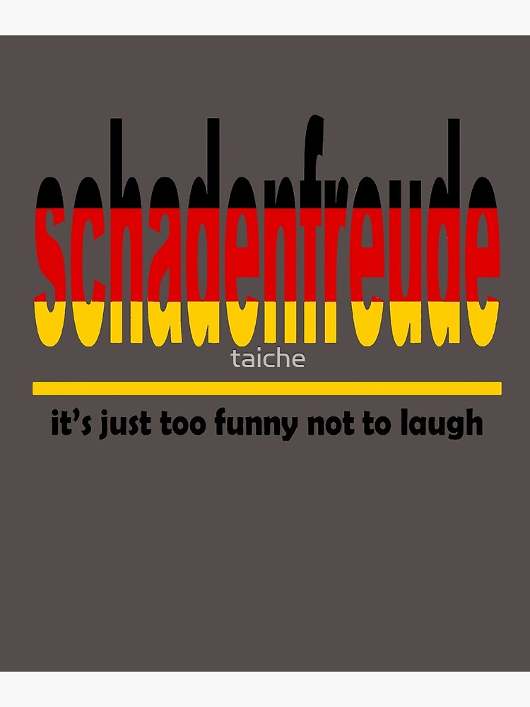 "Schadenfreude It's Just Too Funny Not To Laugh" Poster for Sale by