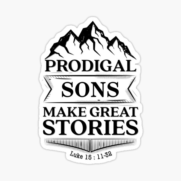 Prodigal Sons Make Great Stories Luke 15 Verse 11 32 Parable prodigal-sons-make-great-stories-luke-15-verse-11-32-parable