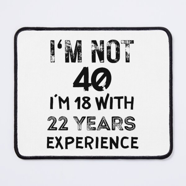 Item preview, Im not 40 I'm 18 with 22 years experience designed and sold by NishiiAgrawal.