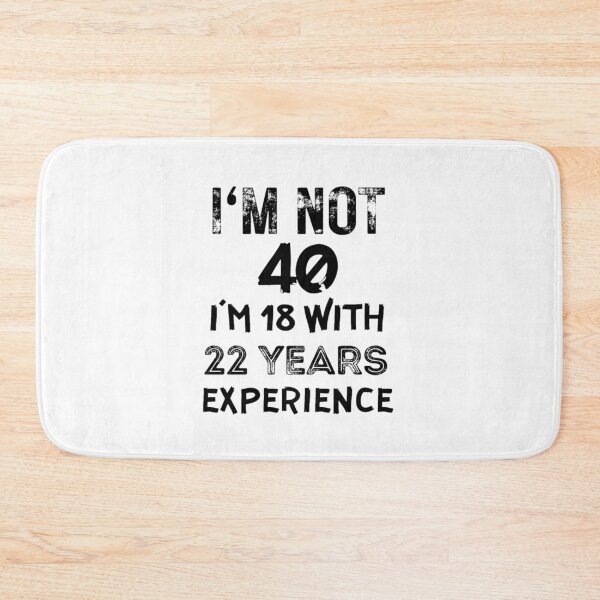 Item preview, Im not 40 I'm 18 with 22 years experience designed and sold by NishiiAgrawal.