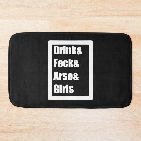 Item preview, Drink Feck Arse Girls designed and sold by TedAtTheMovies.
