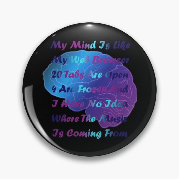 Item preview, My Mind Is Like My Web Browser, 20 Tabs Are Open designed and sold by classy-shop.
