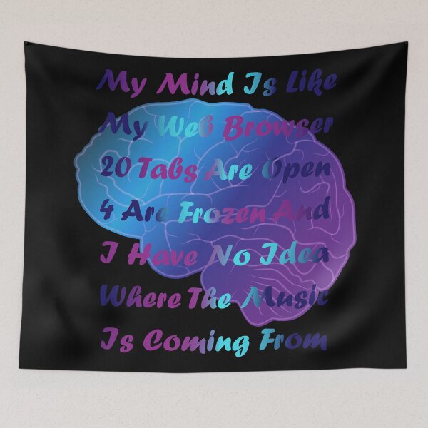 Item preview, My Mind Is Like My Web Browser, 20 Tabs Are Open designed and sold by classy-shop.