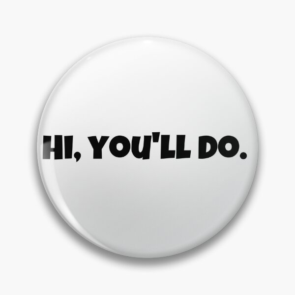 Item preview, Hi, you’ll do. designed and sold by Illuminotme.