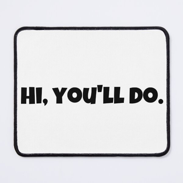 Item preview, Hi, you’ll do. designed and sold by Illuminotme.