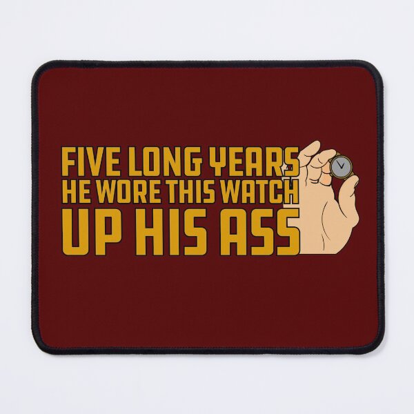 Item preview, Five Long Years He Wore this Watch up his Ass Quote designed and sold by Meta Cortex.