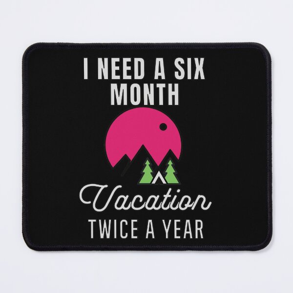 Item preview, I Need A six Month Vacation Twice A Year designed and sold by FridPix.