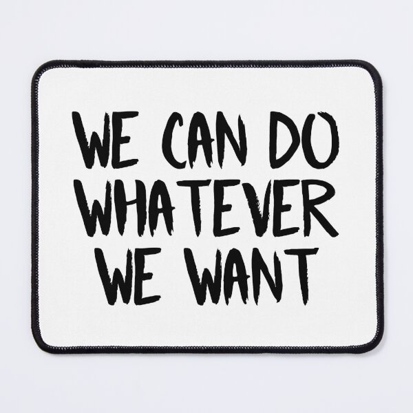 Item preview, We Can Do Whatever We Want (Black) designed and sold by FilipeFerreira.