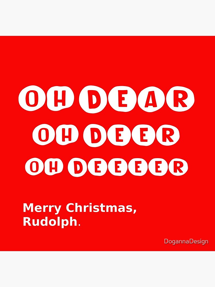 Oh dear. Oh deer. Oh deeeer. Rudolph Reindeer. by DogannaDesign