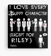 I love every Buffy character except for Riley Metal Print