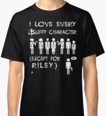 I love every Buffy character except for Riley Classic T-Shirt