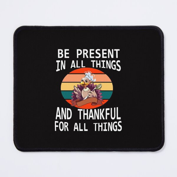 Item preview, BE PRESENT IN ALL THINGS AND THANKFUL FOR ALL THINGS T-SHIRT designed and sold by Shuvra Gain.