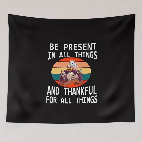 Item preview, BE PRESENT IN ALL THINGS AND THANKFUL FOR ALL THINGS T-SHIRT designed and sold by Shuvra Gain.