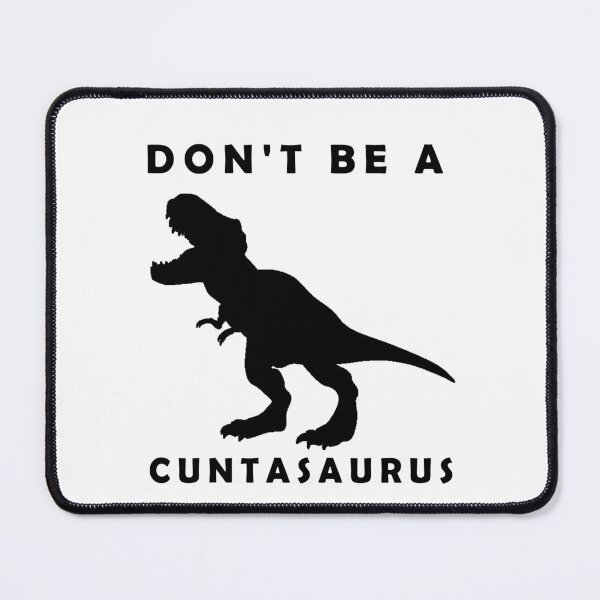 Item preview, Don't Be a Cuntasaurus designed and sold by Sun Rise.