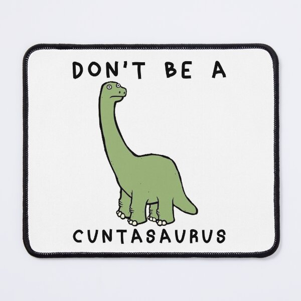 Item preview, Don't Be a Cuntasaurus designed and sold by Sun Rise.