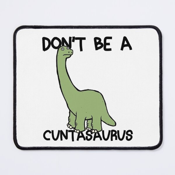 Item preview, Don't Be a Cuntasaurus designed and sold by Sun Rise.