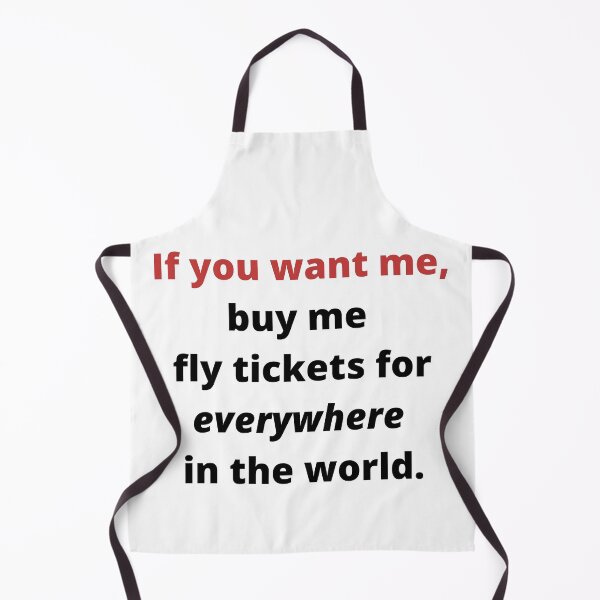 Item preview, If you want me, buy me fly tickets for everywhere in the world. Text designed and sold by AlessiaCar.