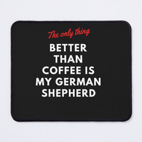 Item preview, The only thing better than coffee is my german shepherd designed and sold by Doggymadness.