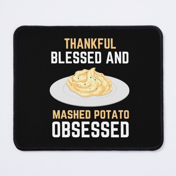 Item preview, Thankful Blessed And Mashed Potato Obsessed designed and sold by SugarrMonkey.