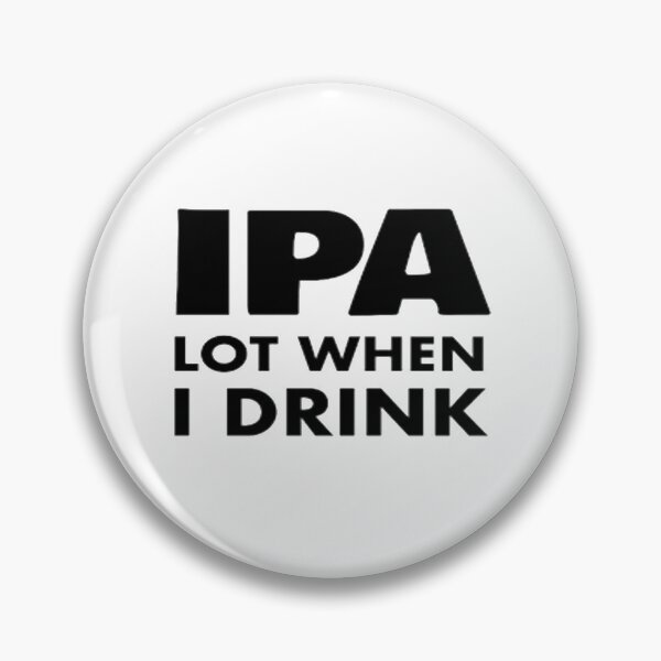 Item preview, IPA Lot When I Drink designed and sold by Anoirshop ⭐⭐⭐⭐⭐.
