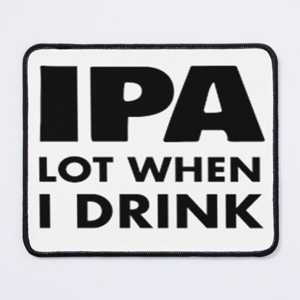 Item preview, IPA Lot When I Drink designed and sold by Anoirshop ⭐⭐⭐⭐⭐.