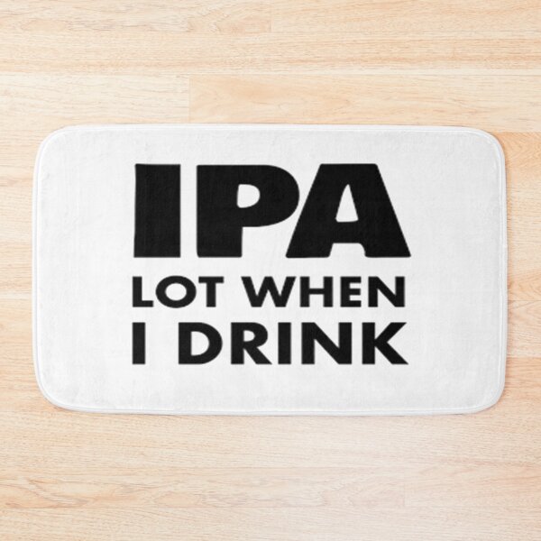 Item preview, IPA Lot When I Drink designed and sold by Anoirshop ⭐⭐⭐⭐⭐.