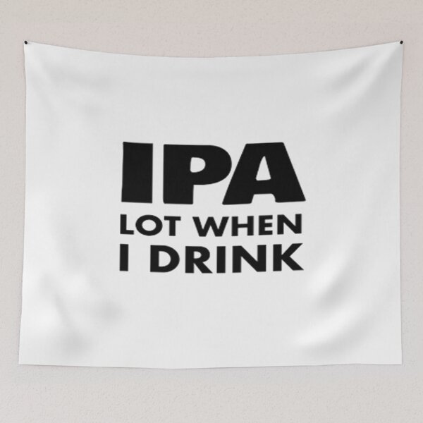 Item preview, IPA Lot When I Drink designed and sold by Anoirshop ⭐⭐⭐⭐⭐.