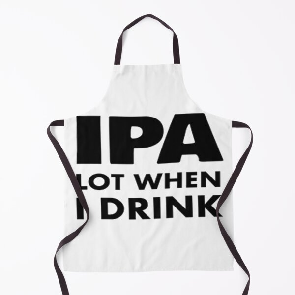 Item preview, IPA Lot When I Drink designed and sold by Anoirshop ⭐⭐⭐⭐⭐.