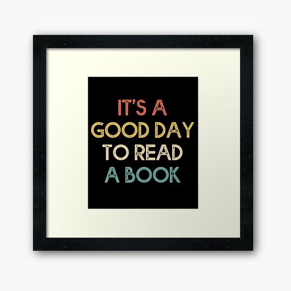 It's A Good Day To Read A Book, Reader, Bookworm Framed Art Print