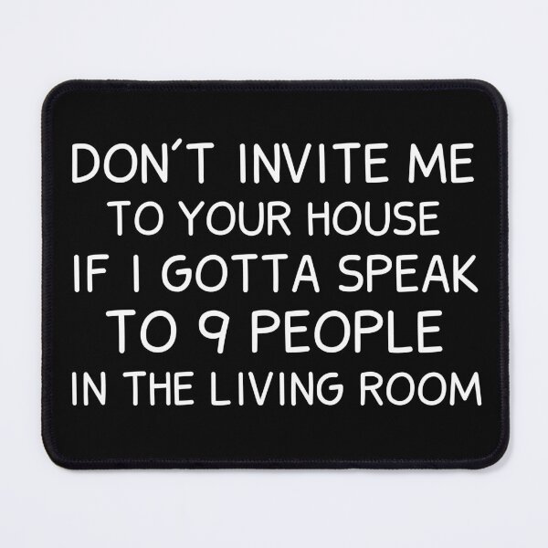 Item preview, Don't Invite Me To Your House If I Gotta Speak To 9 People In The Living Room designed and sold by BahiaStyle.